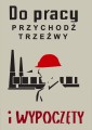 Do pracy przychodź trzeźwy i wypoczęty